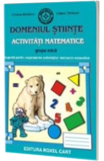 Caiet pentru gradinita. Domeniul Stiinte. Activitati matematice pentru grupa MICA