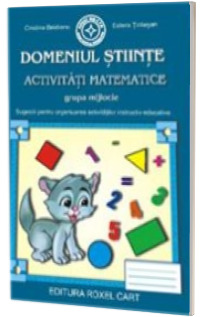 Caiet pentru gradinita. Domeniul Stiinte. Activitati matematice pentru grupa MIJLOCIE