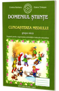Caiet pentru gradinita. Domeniul Stiinte. Cunoasterea mediului pentru grupa MICA