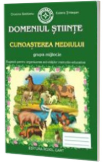 Caiet pentru gradinita. Domeniul Stiinte. Cunoasterea mediului pentru grupa MIJLOCIE