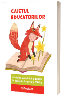 Caietul educatorilor - Evidenta activitatii didactice in educatia timpurie si catalog