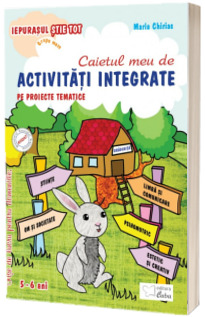 Caietul meu de Activitati integrate pe proiecte tematice 5-6 ani grupa mare (Colectia Iepurasul stie tot)