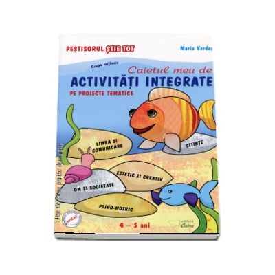 Caietul meu de activitati integrate pe proiecte tematice pentru 4-5 ani, grupa mijlocie (Colectia Pestisorul stie tot)