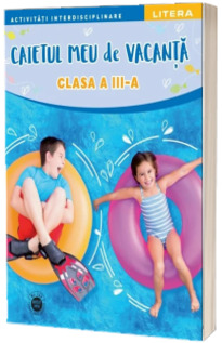 Caietul meu de vacanta. Clasa a III-a