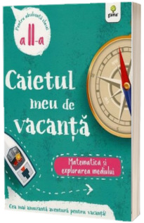 Caietul meu de vacanta, pentru clasa a II-a. Matematica si explorarea mediului