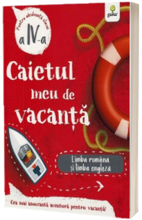 Caietul meu de vacanta, pentru clasa a IV-a. Limba romana si limba engleza