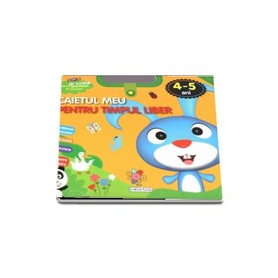 Caietul meu pentru timpul liber 4-5 ani