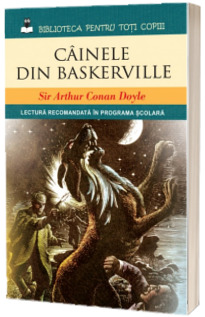 Cainele din Baskerville. (Lectura recomandata in programa scolara)