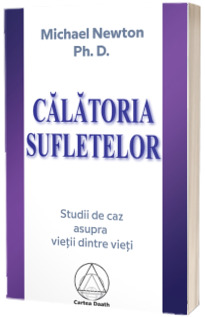 Calatoria Sufletelor. Studii de caz asupra Vietii Dintre Vieti