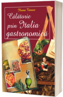 Calatorie prin Italia gastronomica