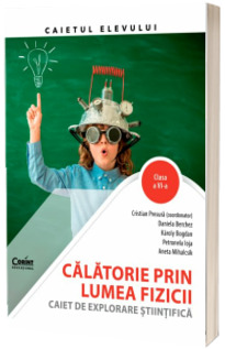 Calatorie prin lumea fizicii. Caiet de explorare stiintifica. Clasa a VI-a