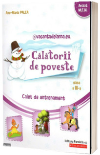 Calatorii de poveste. Scrisorile iernii, clasa a III-a. Caiet de antrenament - Limba si literatura romana, matematica