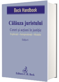 Calauza juristului. Cereri si actiuni in justitie. Editia a VI-a