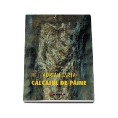 Calcaiul de paine - Adrian Tarta