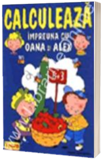 Calculeaza impreuna cu Oana si Alex