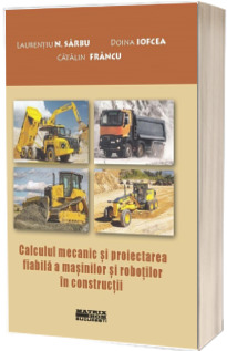 Calculul mecanic si proiectarea fiabila a masinilor si robotilor in constructii