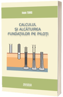 Calculul si alcatuirea fundatiilor pe piloti