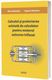 Calculul si proiectarea asistata de calculator pentru motorul asincron trifazat