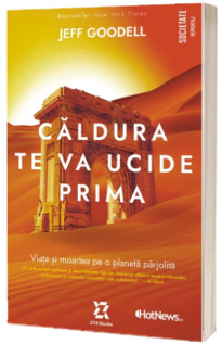 Caldura te va ucide prima - Viata si moartea pe o planeta parjolita