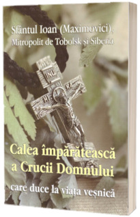 Calea imparateasca a Crucii Domnului care duce la viata vesnica