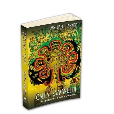 Calea samanului - Un ghid pentru putere si vindecare