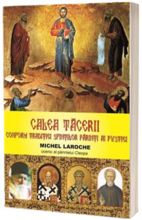 Calea tacerii. Conform traditiei Sfintilor Parinti ai pustiei.