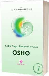 Calea Yoga. Esenta si origini - Osho