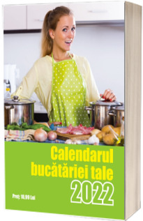 Calendarul Bucatariei tale 2022 cu 365 de file. Calendar cu retete pentru fiecare zi