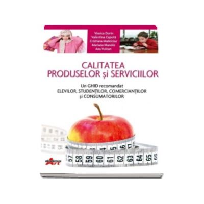 Calitatea produselor si serviciilor. Un ghid recomandat elevilor, studentilor, comerciantilor si consumatorilor