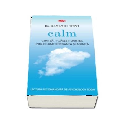 Calm - Cum sa-ti gasesti linistea intr-o lume stresanta si agitata