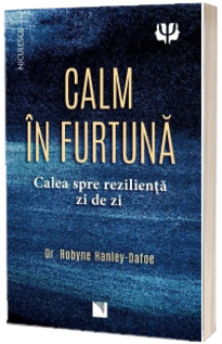 Calm in furtuna. Calea spre rezilienta zi de zi