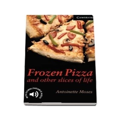 Cambridge English Readers: Frozen Pizza and Other Slices of Life Level 6
