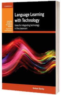 Cambridge Handbooks for Language Teachers: Language Learning with Technology: Ideas for Integrating Technology in the Classroom