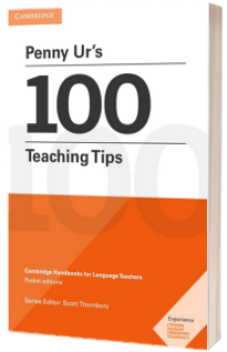 Cambridge Handbooks for Language Teachers: Penny Urs 100 Teaching Tips: Cambridge Handbooks for Language Teachers