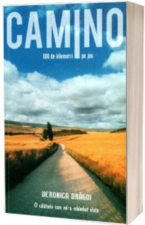Camino. O calatorie care mi-a schimbat viata - 800 de kilometri pe jos