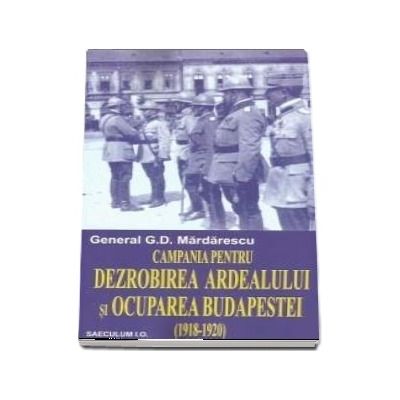 Campania pentru Dezrobirea Ardealului si Ocuparea Budapestei (1918-1920)