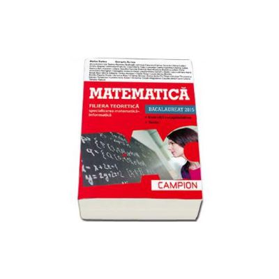 Matematica bacalaureat 2015, Filiera teoretica - Specializarea Matematica-Informatica. Exercitii recapitulative. Teste (Rosie)