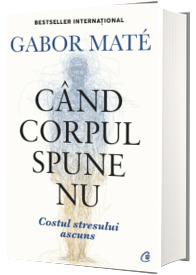 Cand corpul spune nu. Editie de colectie