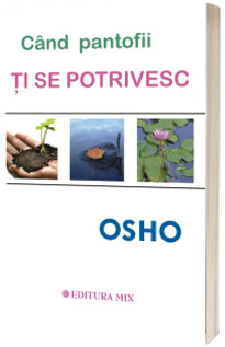 Cand pantofii ti se potrivesc - OSHO