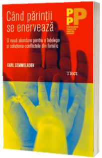 Cand parintii se enerveaza. O noua abordare pentru a intelege si solutiona conflictele din familie