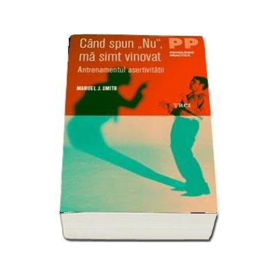 Cand spun Nu, ma simt vinovat. Antrenamentul asertivitatii