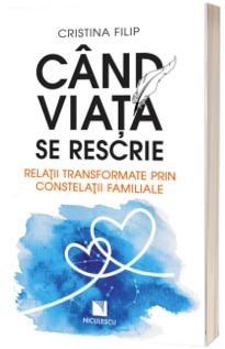 Cand viata se rescrie. Relatii transformate prin constelatii familiale
