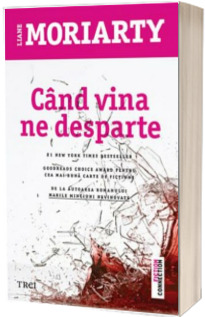 Cand vina ne desparte - Liane Moriarty