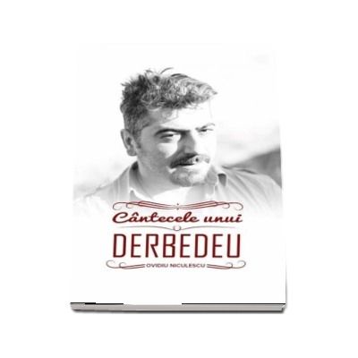 Cantecele unui Derbedeu - Ovidiu Niculescu