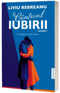 Cantecul iubirii. Nuvele