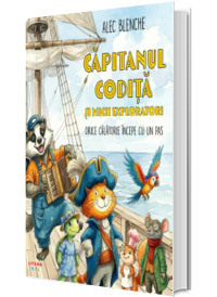 Capitanul Codita si micii exploratori. Orice calatorie incepe cu un pas