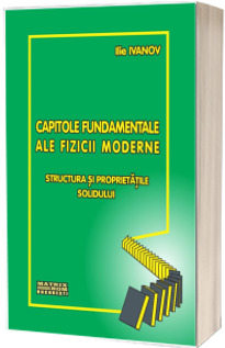 Capitole fundamentale ale fizicii moderne - structura si proprietatile solidului