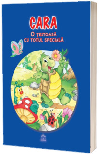 Cara, o testoasa cu totul speciala - Colectia MiniPovesti despre animale