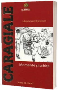 Caragiale. Momente si schite