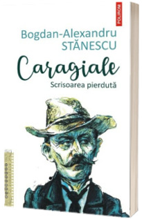 Caragiale. Scrisoarea pierduta